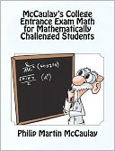 McCaulay's College Entrance Exam Math for Mathematically Challenged Students