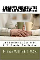 God Repays Kindness and the Strings Attached: A Memoir: And Forgive Us Our Debts As We Forgive Our Debtors