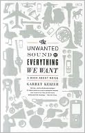 The Unwanted Sound of Everything We Want: A Book About Noise