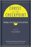 Christ at the Checkpoint: Theology in the Service of Justice and Peace
