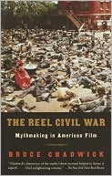 The Reel Civil War: Mythmaking in American Film