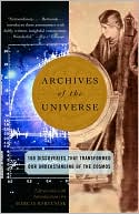 Archives of the Universe: 100 Discoveries that Transformed Our Understanding of the Cosmos