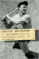 Iron Horse: Lou Gehrig in His Time