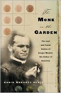 The Monk in the Garden: The Lost and Found Genius of Gregor Mendel, the Father of Genetics