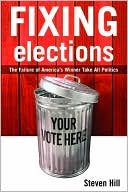 Fixing Elections: The Failure of America's Winner Take All Politics