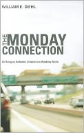 The Monday Connection: On Being an Authentic Christian in a Weekday World