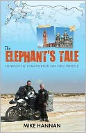 The Elephant's Tale: London to Vladivostok on two wheels