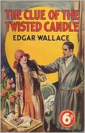 The Clue of the Twisted Candles: A Mystery/Detective, Thriller Classic By Edgar Wallace! AAA+++