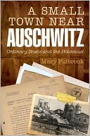 A Small Town Near Auschwitz: Ordinary Nazis and the Holocaust
