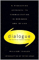 Dialogue and the Art of Thinking Together: A Pioneering Approach to Communicating in Business and in Life