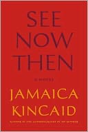See Now Then by Jamaica Kincaid: Book Cover
