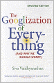 The Googlization of Everything: (And Why We Should Worry), Updated Edition