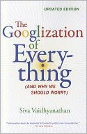 The Googlization of Everything: (And Why We Should Worry), Updated Edition