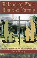 Balancing Your Blended Family: Practical Tips and Insight to Help Your Blended Family Work!