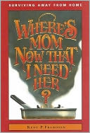 Where's Mom Now That I Need Her?: Surviving Away from Home