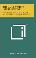 The Caine Mutiny Court Martial: A Drama In Two Acts Based On Author's Novel The Caine Mutiny