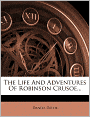 The Life And Adventures Of Robinson Crusoe...