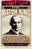 The Match King: Ivar Kreuger and the Financial Scandal of the Century