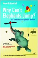 Why Can't Elephants Jump?: and 113 more science questions answered