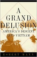 Grand Delusion: America's Descent into Vietnam