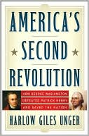 America's Second Revolution: How George Washington Defeated Patrick Henry and Saved the Nation