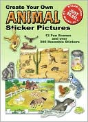 Create Your Own Animal Sticker Pictures: 12 Scenes and over 300 Reusable Stickers