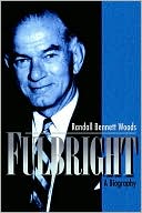Fulbright: A Biography