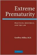 Extreme Prematurity: Practices, Bioethics and the Law