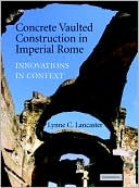 Concrete Vaulted Construction in Imperial Rome: Innovations in Context