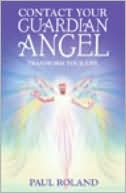 Contact Your Guardian Angel: Transform Your Life