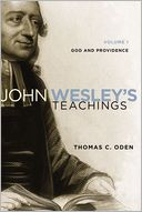 John Wesley's Teachings, Volume 1: God and Providence