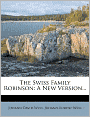 The Swiss Family Robinson: A New Version...