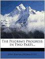The Pilgrim's Progress: In Two Parts...