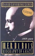 W. E. B. Dobois: Biography of a Race, 1868-1919