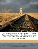 The City Of New York: Summary And Detailed Statements Of Revenues And Expenditures For The Years 1910 To 1914, Inclusive...