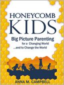 Honeycomb Kids: Big Picture Parenting for a Changing World and to Change the World