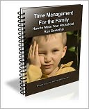 Time Management for the Family: How to Make Your Household Run Smoothly