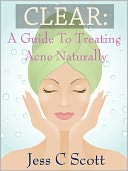 Clear: A Guide to Treating Acne Naturally