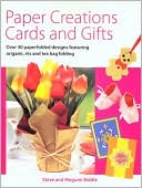 Paper Creations, Cards and Gifts: Over 35 Paperfolded Designs Featuring Origami, Iris and Teabag Folding