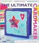 The Ultimate Cardmaker: 180 Card Ideas and 20 Essential Techniques for the Ultimate Papercrafter