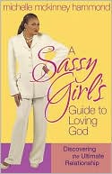 A Sassy Girl's Guide to Loving God: Discovering the Ultimate Relationship