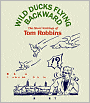 Wild Ducks Flying Backward: The Short Writings of Tom Robbins