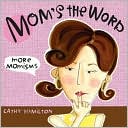 Mom's the Word: More Momisms
