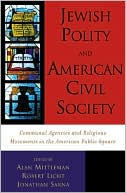 Jewish Polity and American Civil Society: Communal Agencies and Religious Movements in the American Public Sphere