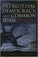Patriotism, Democracy and Common Sense: Restoring America's Promise at Home and Abroad
