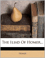The Iliad Of Homer...