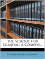 The School For Scandal: A Comedy...