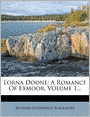 Lorna Doone: A Romance Of Exmoor, Volume 1...