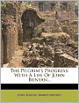 The Pilgrim's Progress: With A Life Of John Bunyan...