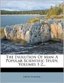 The Evolution Of Man: A Popular Scientific Study, Volumes 1-2...
